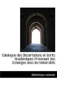 Catalogue Des Dissertations Et Crits Acad Miques Provenant Des Echanges Avec Les Universit?'s