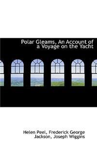 Polar Gleams, an Account of a Voyage on the Yacht