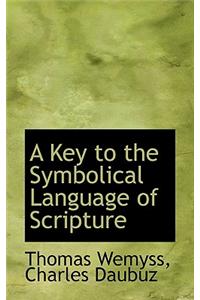 A Key to the Symbolical Language of Scripture