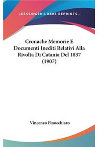 Cronache Memorie E Documenti Inediti Relativi Alla Rivolta Di Catania Del 1837 (1907)