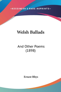 Welsh Ballads: And Other Poems (1898)