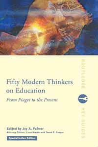 Fifty Modern Thinkers on Education: From Piager to the Present