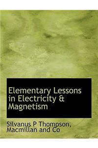 Elementary Lessons in Electricity & Magnetism