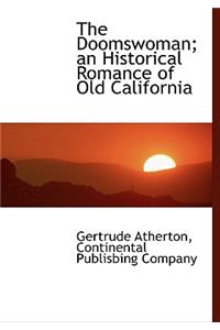 The Doomswoman; An Historical Romance of Old California