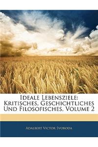 Ideale Lebensziele: Kritisches, Geschichtliches Und Filosofisches, Volume 2