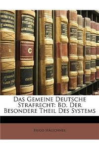 Das Gemeine Deutsche Strafrecht: Bd. Der Besondere Theil Des Systems
