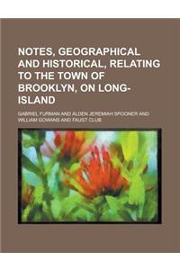 Notes, Geographical and Historical, Relating to the Town of Brooklyn, on Long-Island