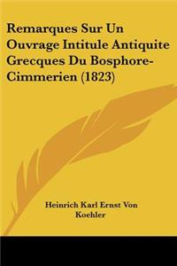 Remarques Sur Un Ouvrage Intitule Antiquite Grecques Du Bosphore-Cimmerien (1823)