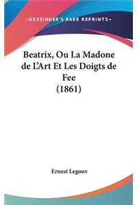 Beatrix, Ou La Madone de L'Art Et Les Doigts de Fee (1861)