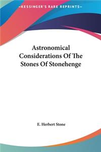 Astronomical Considerations of the Stones of Stonehenge