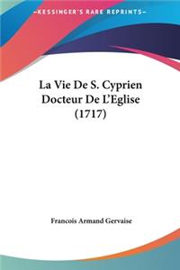 La Vie de S. Cyprien Docteur de L'Eglise (1717)