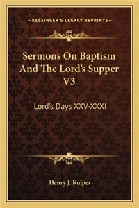 Sermons On Baptism And The Lord's Supper V3