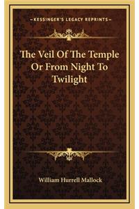 The Veil of the Temple or from Night to Twilight