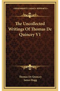 The Uncollected Writings of Thomas de Quincey V1