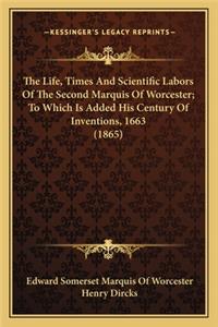 Life, Times and Scientific Labors of the Second Marquis the Life, Times and Scientific Labors of the Second Marquis of Worcester; To Which Is Added His Century of Inventions, 1of Worcester; To Which Is Added His Century of Inventions, 1663 (1865)