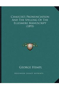 Chaucer's Pronunciation And The Spelling Of The Ellesmere Manuscript (1893)
