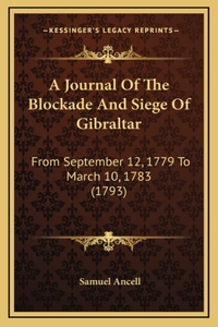 A Journal of the Blockade and Siege of Gibraltar