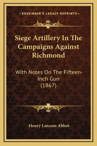 Siege Artillery in the Campaigns Against Richmond