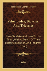 Velocipedes, Bicycles, And Tricycles