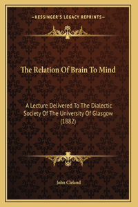 The Relation Of Brain To Mind