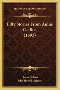 Fifty Stories From Aulus Gellius (1893)