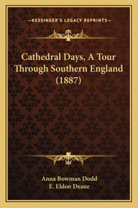 Cathedral Days, A Tour Through Southern England (1887)