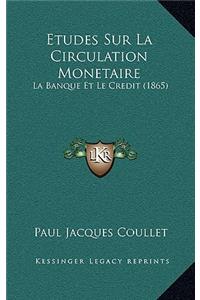 Etudes Sur La Circulation Monetaire: La Banque Et Le Credit (1865)