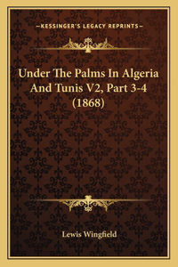 Under The Palms In Algeria And Tunis V2, Part 3-4 (1868)