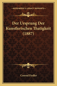 Der Ursprung Der Kunstlerischen Thatigkeit (1887)