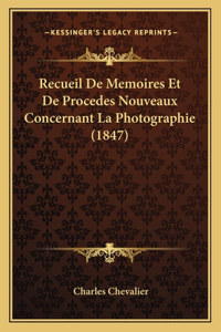 Recueil De Memoires Et De Procedes Nouveaux Concernant La Photographie (1847)