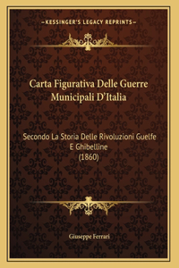 Carta Figurativa Delle Guerre Municipali D'Italia