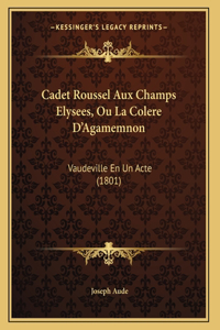Cadet Roussel Aux Champs Elysees, Ou La Colere D'Agamemnon