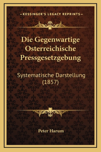 Die Gegenwartige Osterreichische Pressgesetzgebung