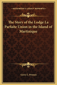 The Story of the Lodge La Parfaite Union in the Island of Martinique