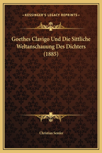 Goethes Clavigo Und Die Sittliche Weltanschauung Des Dichters (1885)