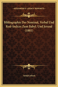 Bibliographie Der Nominal, Verbal Und Real-Indices Zum Babyl. Und Jerusal (1881)