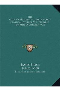 The Value Of Humanistic, Particularly Classical, Studies As A Training For Men Of Affairs (1909)