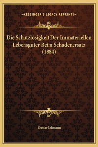 Die Schutzlosigkeit Der Immateriellen Lebensguter Beim Schadenersatz (1884)