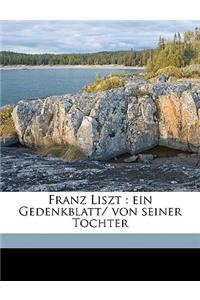 Franz Liszt: Ein Gedenkblatt/ Von Seiner Tochter