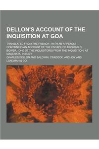 Dellon's Account of the Inquisition at Goa; Translated from the French: With an Appendix Containing an Account of the Escape of Archibald Bower, (One