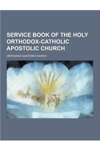 Service Book of the Holy Orthodox-Catholic Apostolic Church