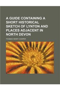 A Guide Containing a Short Historical Sketch of Lynton and Places Adjacent in North Devon
