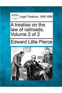 Treatise on the Law of Railroads. Volume 2 of 2