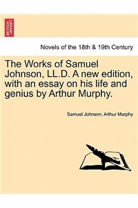 Works of Samuel Johnson, LL.D. a New Edition, with an Essay on His Life and Genius by Arthur Murphy.