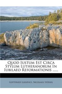 Quod Iustum Est Circa Stylum Lutheranorum in Iubilaeo Reformationis ......
