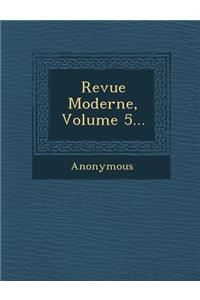 Revue Moderne, Volume 5...