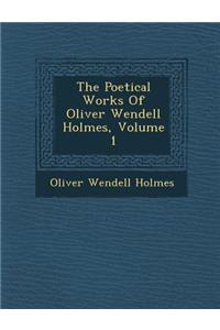The Poetical Works of Oliver Wendell Holmes, Volume 1