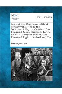 Laws of the Commonwealth of Pennsylvania, from the Fourteenth Day of October, One Thousand Seven Hundred, to the Twentieth Day of March, One Thousand