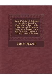 Boswell's Life of Johnson: Including Boswell's Journal of a Tour to the Hebrides and Johnson's Diary of a Journey Into North Wales, Volume 1 - PR