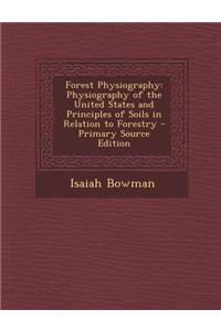 Forest Physiography: Physiography of the United States and Principles of Soils in Relation to Forestry